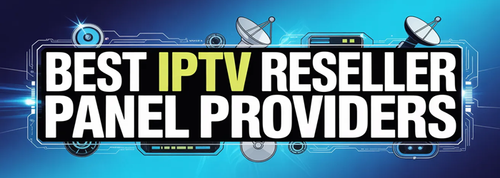 Best IPTV Reseller Panel Providers (2026)