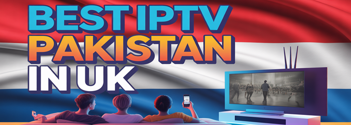 Best IPTV Pakistan In UK (2026)