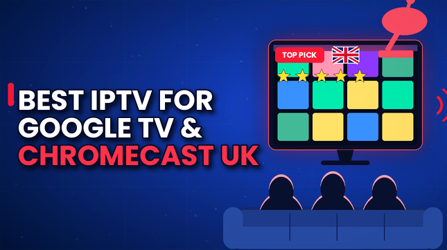 Best IPTV for Google TV & Chromecast in the UK (2026)