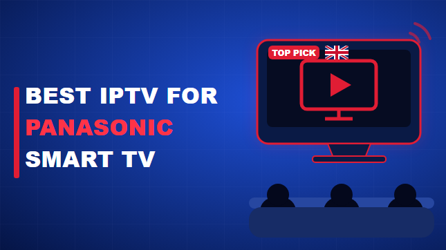 Best IPTV for Panasonic Smart TV in the UK (2026)