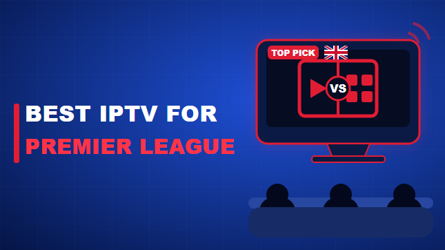 Best IPTV for Premier League in the UK (2026)