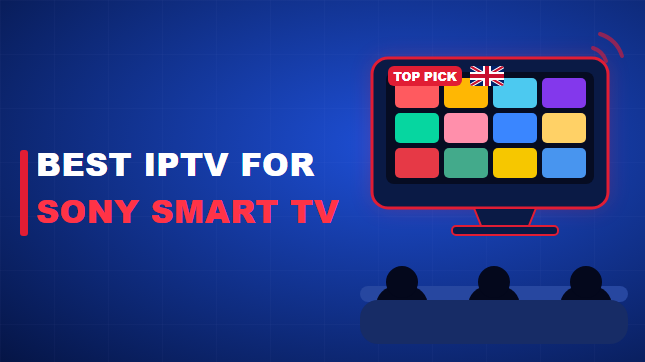 Best IPTV for Sony Smart TV in the UK (2026)