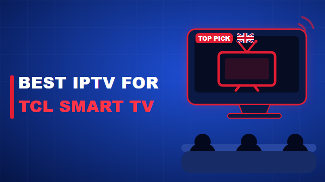 Best IPTV for TCL Smart TV in the UK (2026)