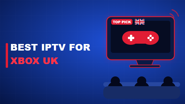 Best IPTV for Xbox in the UK (2026)