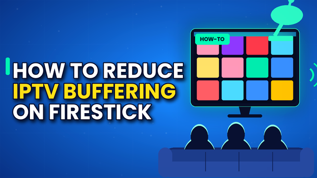 How to Reduce IPTV Buffering on Firestick (2026)