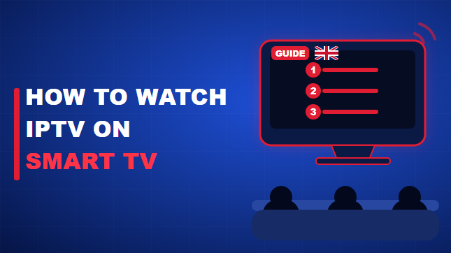 How to Watch IPTV on Smart TV in the UK (2026)