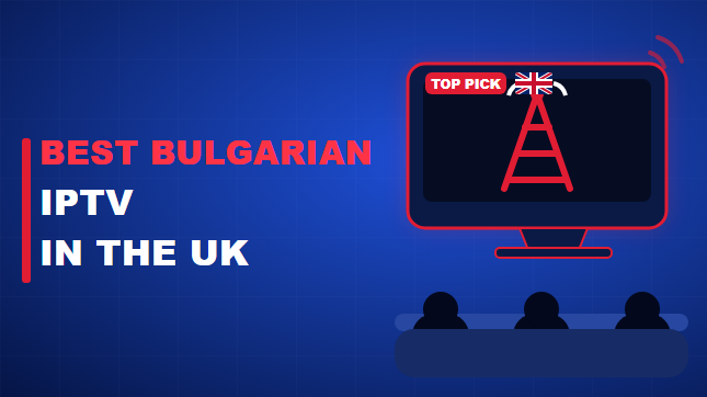 Best Bulgarian IPTV in the UK (2026)