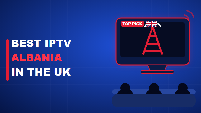 Best IPTV Albania in the UK (2026)