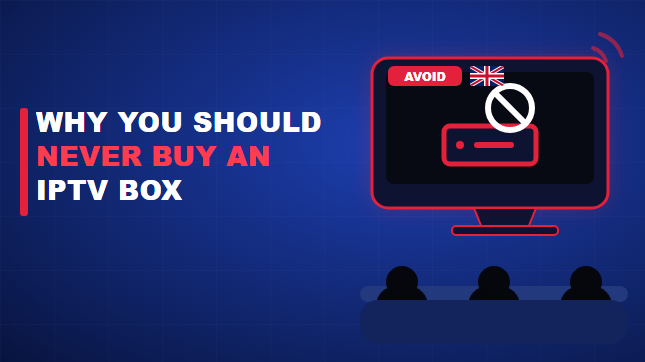 Why You Should Never Buy an IPTV Box