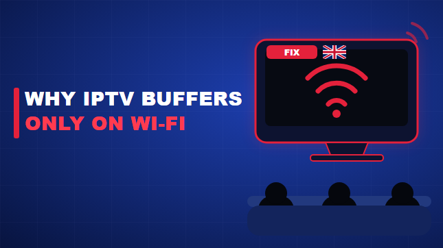 Why Is IPTV Buffering Only on Wi-Fi?