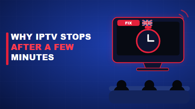 Why Does My IPTV Stop After a Few Minutes?